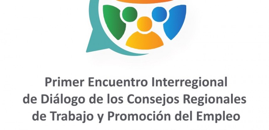 Primer Encuentro Interregional de Diálogo de los Consejos Regionales de Trabajo y Promoción del Empleo