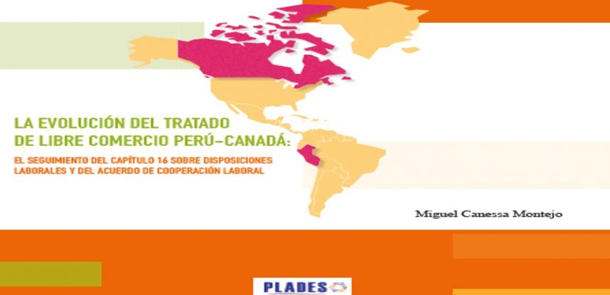 Informe: Evolución de los derechos laborales a partir de la firma del TLC Perú – Canadá y el Acuerdo Laboral