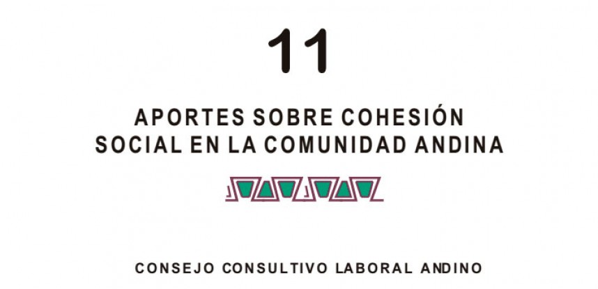 Cuaderno de Integración Andina N° 11 APORTES SOBRE COHESIÓN SOCIAL EN LA COMUNIDAD ANDINA.