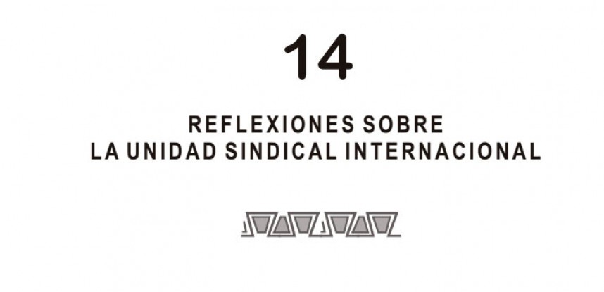 Cuaderno de Integración Andina N° 14 REFLEXIONES SOBRE LA UNIDAD SINDICAL INTERNACIONAL.