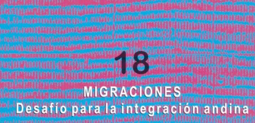 Cuaderno de Integración Andina N° 18 MIGRACIONES Desafios para la Integración andina.