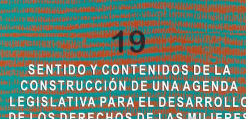 Cuaderno de Integración Andina N° 19 Sentido y contenidos de la construcción de una agenda legislativa para el desarrollo de los derechos de las mujeres.
