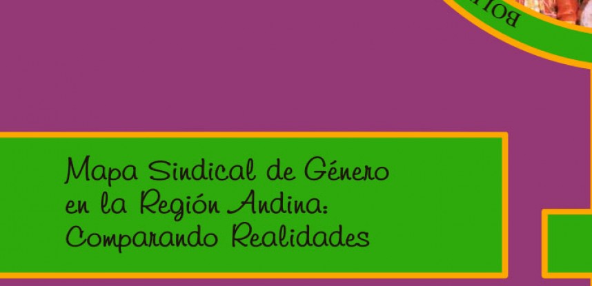 Mapa Sindical de Género en la Región Andina, Comparando Realidades.