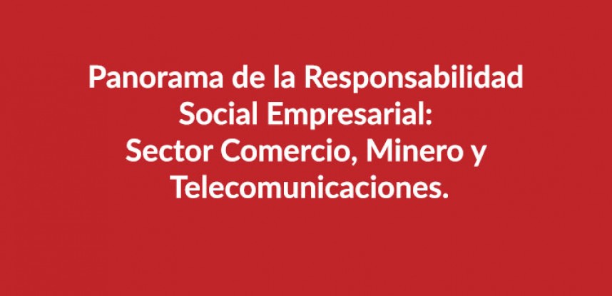 Panorama de la Responsabilidad Social Empresarial: Sector Comercio, Minero y Telecomunicaciones